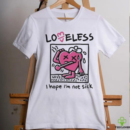 I Hope I’m Not Sick Shirt