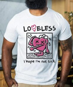 I Hope I’m Not Sick Shirt