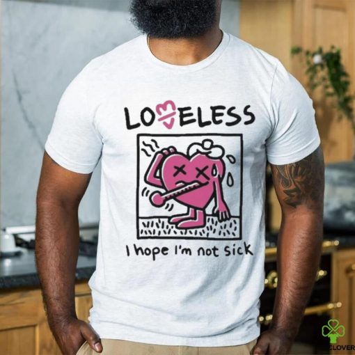 I Hope I’m Not Sick Shirt