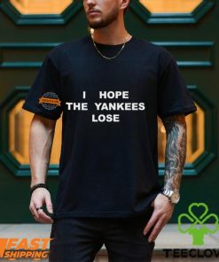 I Hope The Yankees Lose Shirt