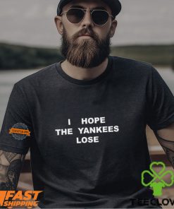 I Hope The Yankees Lose Shirt