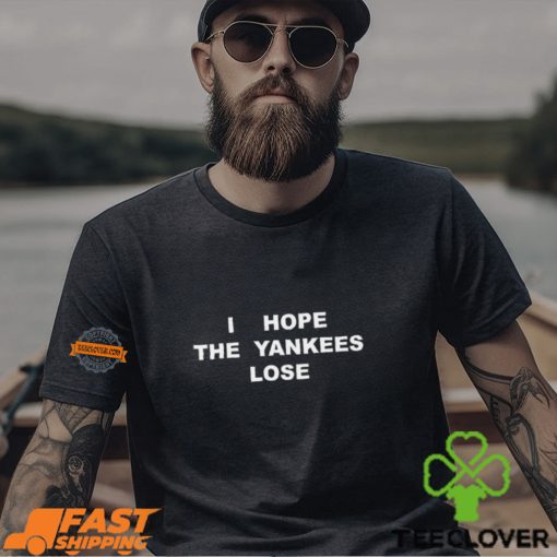 I Hope The Yankees Lose Shirt