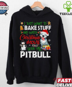 I Just Want To Bake Stuff and Watch Christmas Movies All Day With My Pitbull Shirt