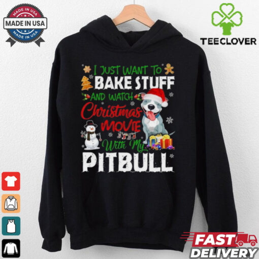 I Just Want To Bake Stuff and Watch Christmas Movies All Day With My Pitbull Shirt
