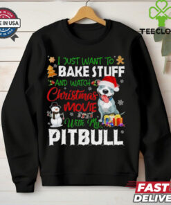I Just Want To Bake Stuff and Watch Christmas Movies All Day With My Pitbull Shirt