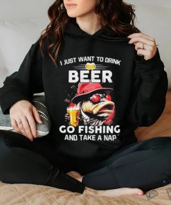 I Just Want To Drink Beer Go Fishing And Take A Nap Shirt