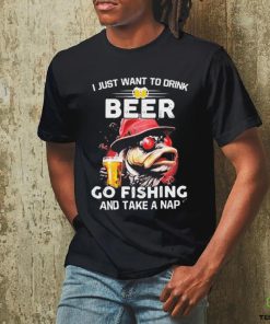 I Just Want To Drink Beer Go Fishing And Take A Nap Shirt