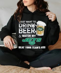 I Just Want To Drink Beer & Watch My New York Jets Beat Your Team Ass Shirt