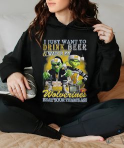 I Just Want To Drink Beer & Watch My Wolverines Beat Your Team’s Ass T Shirt