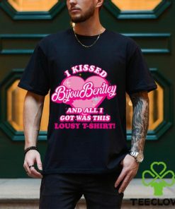 I Kissed Bijou Bentley And All I Got Was This Lousy T Shirt