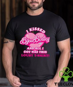 I Kissed Bijou Bentley And All I Got Was This Lousy T Shirt