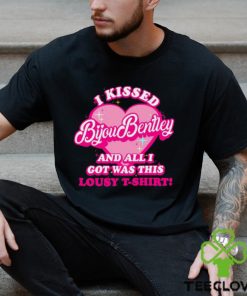 I Kissed Bijou Bentley And All I Got Was This Lousy T Shirt