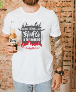 I LOVE THE SMELL OF CRAWFISH IN THE MORNING HOTPOT SHIRT