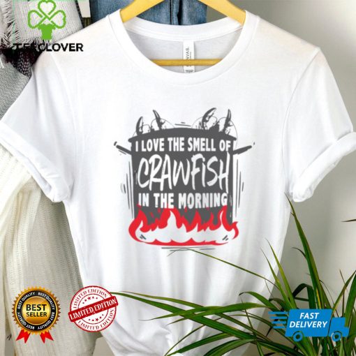 I LOVE THE SMELL OF CRAWFISH IN THE MORNING HOTPOT SHIRT