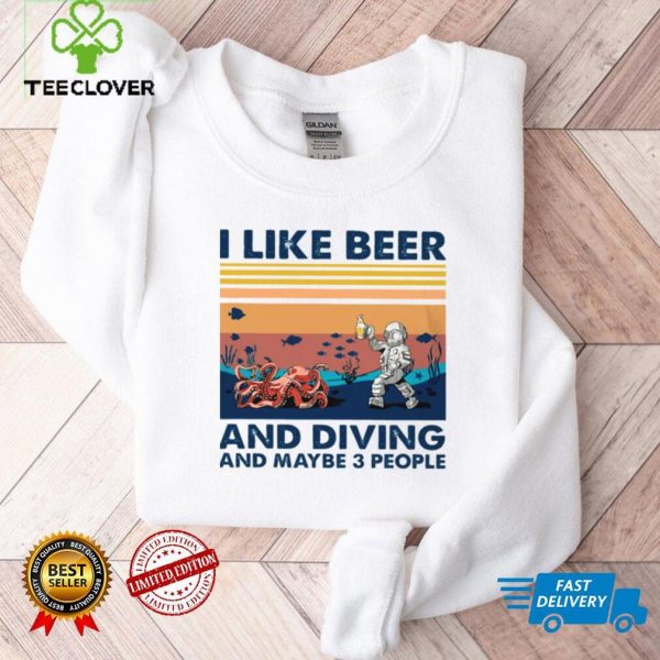 I Like Beer And Diving And Maybe 3 People Shirt