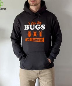 I Like Big Bugs And I Cannot Lie shirt