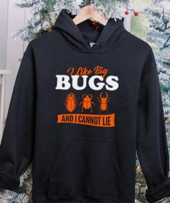 I Like Big Bugs And I Cannot Lie shirt