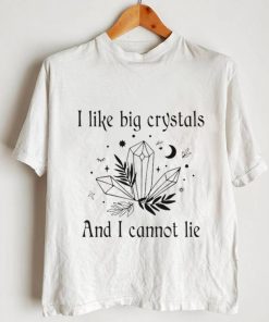 I Like Big Crystals And I Cannot Lie Shirt