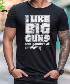 I Like Big Guns And I Cannot Lie Tee Shirt