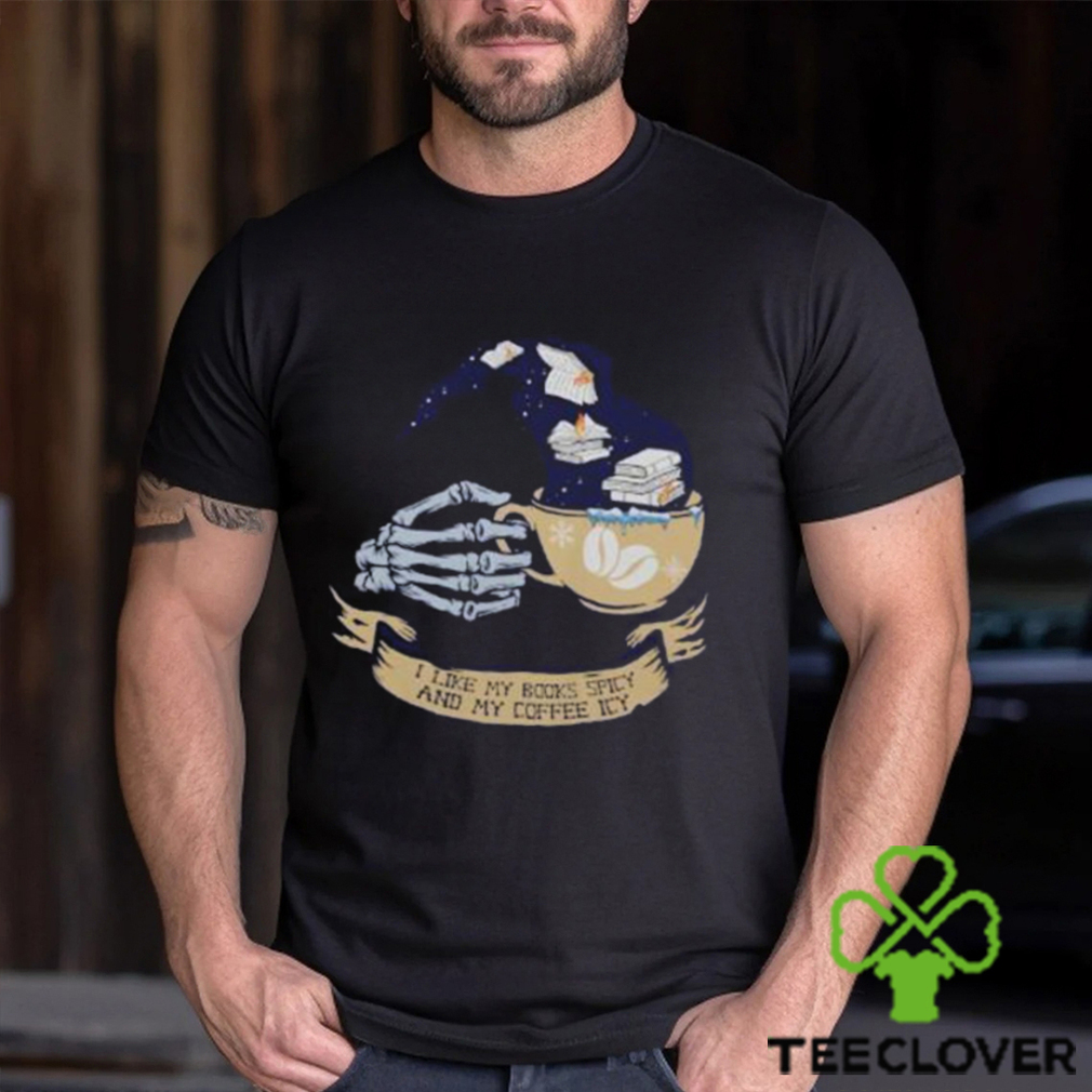 I Like My Books Spicy And Coffee Icy Book Lover Funny Bookish Tee Bookworm T Shirt Classic I Like My Books Spicy And Coffee Icy Book Lover Funny Bookish Tee Bookworm T Shirt Classic