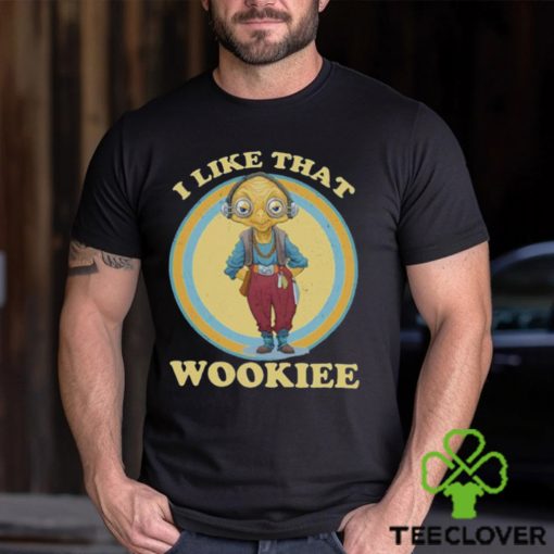 I Like That Wookiee Shirt