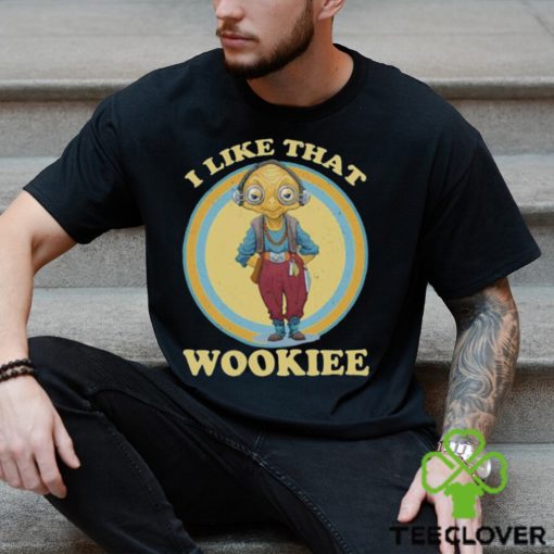 I Like That Wookiee Shirt