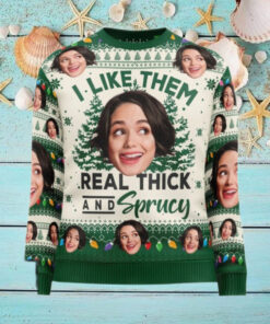 I Like Them Real Thick And Sprucy Personalized Photo Ugly Sweater