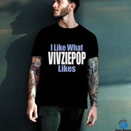 I Like What Vivziepop Likes Shirt