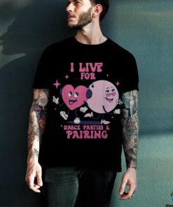 I Live For Dance Parties & PairingAba Therapist Rbt Therapy shirt
