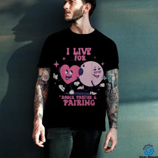 I Live For Dance Parties & PairingAba Therapist Rbt Therapy shirt