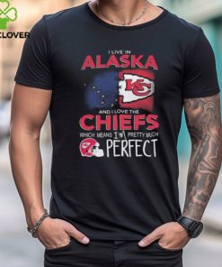 I Live In Alaska And I Love The Kansas City Chiefs Which Means I’m Pretty Much Perfect T Shirt