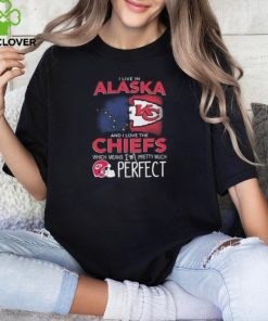 I Live In Alaska And I Love The Kansas City Chiefs Which Means I’m Pretty Much Perfect T Shirt