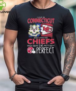 I Live In Connecticut And I Love The Kansas City Chiefs Which Means I’m Pretty Much Perfect T Shirt