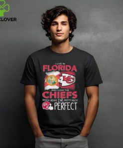 I Live In Florida And I Love The Kansas City Chiefs Which Means I’m Pretty Much Perfect T Shirt