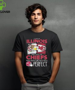 I Live In Illinois And I Love The Kansas City Chiefs Which Means I’m Pretty Much Perfect T Shirt 1 I Live In Illinois And I Love The Kansas City Chiefs Which Means I’m Pretty Much Perfect T Shirt