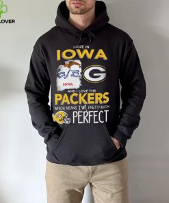 I Live In Iowa And I Love The Packers Which Means I’m Pretty Much Hat Perfect Shirt