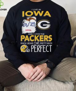 I Live In Iowa And I Love The Packers Which Means I’m Pretty Much Hat Perfect Shirt