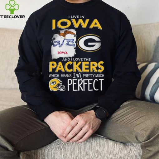 I Live In Iowa And I Love The Packers Which Means I’m Pretty Much Hat Perfect Shirt