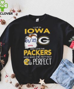 I Live In Iowa And I Love The Packers Which Means I’m Pretty Much Hat Perfect Shirt