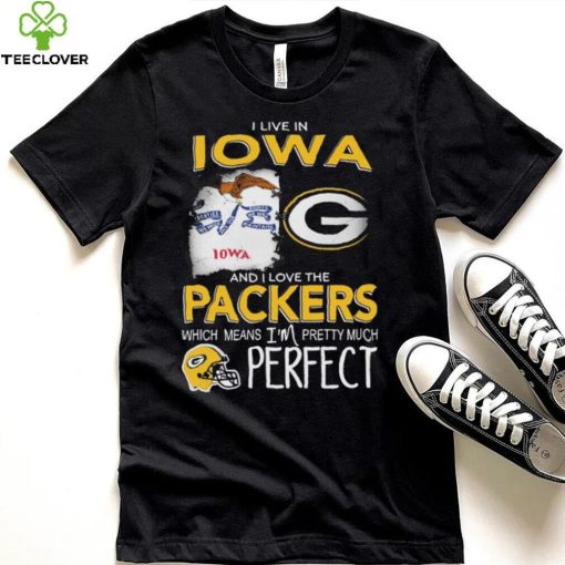 I Live In Iowa And I Love The Packers Which Means I’m Pretty Much Hat Perfect Shirt