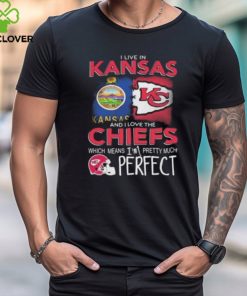 I Live In Kansas And I Love The Kansas City Chiefs Which Means I’m Pretty Much Perfect T Shirt