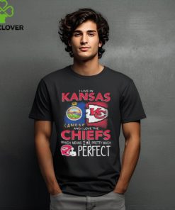 I Live In Kansas And I Love The Kansas City Chiefs Which Means I’m Pretty Much Perfect T Shirt 1 I Live In Kansas And I Love The Kansas City Chiefs Which Means I’m Pretty Much Perfect T Shirt