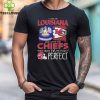 I Live In Louisiana And I Love The Kansas City Chiefs Which Means I’m Pretty Much Perfect T Shirt