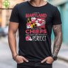 I Live In Maryland And I Love The Kansas City Chiefs Which Means I’m Pretty Much Perfect T Shirt