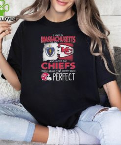I Live In Massachusetts And I Love The Kansas City Chiefs Which Means I’m Pretty Much Perfect T Shirt