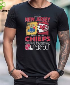 I Live In New Jersey And I Love The Kansas City Chiefs Which Means I’m Pretty Much Perfect T Shirt