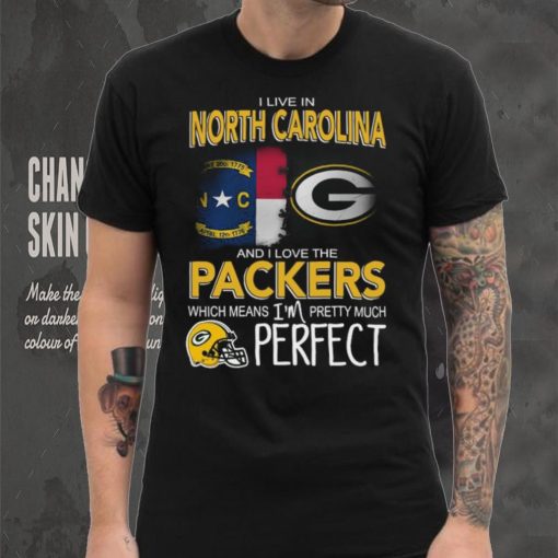 I Live In North Carolina And I Live The Packers Which Means I’m Pretty Much Perfect T hoodie, sweater, longsleeve, shirt v-neck, t-shirt