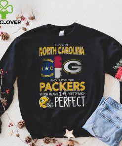 I Live In North Carolina And I Live The Packers Which Means I’m Pretty Much Perfect T hoodie, sweater, longsleeve, shirt v-neck, t-shirt