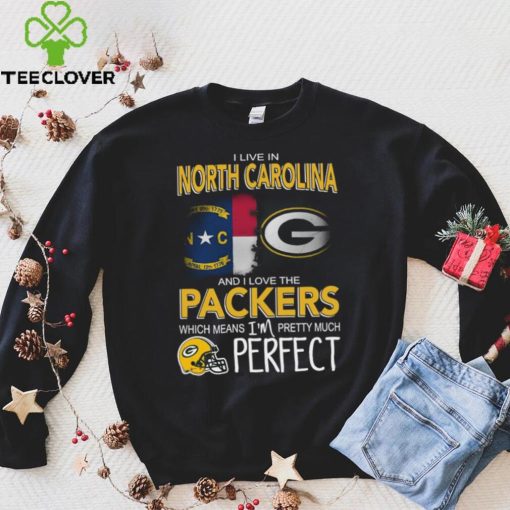 I Live In North Carolina And I Live The Packers Which Means I’m Pretty Much Perfect T hoodie, sweater, longsleeve, shirt v-neck, t-shirt