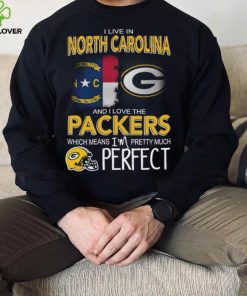 I Live In North Carolina And I Live The Packers Which Means I’m Pretty Much Perfect T hoodie, sweater, longsleeve, shirt v-neck, t-shirt